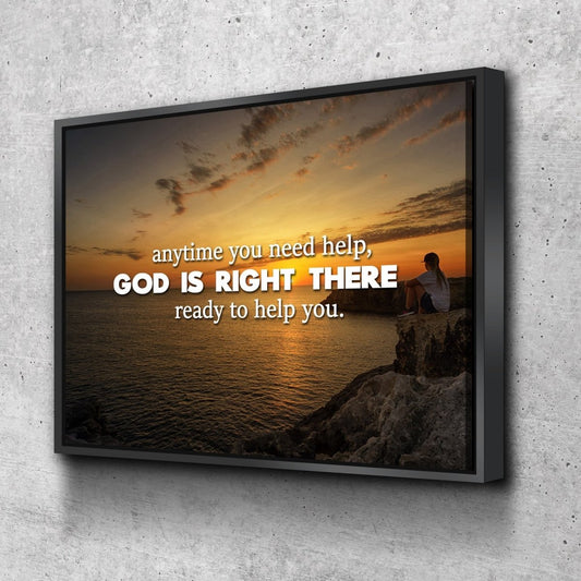 Anytime You Need Help, God Is Right There Wall Art Canvas Print - Christian Canvas Wall Art