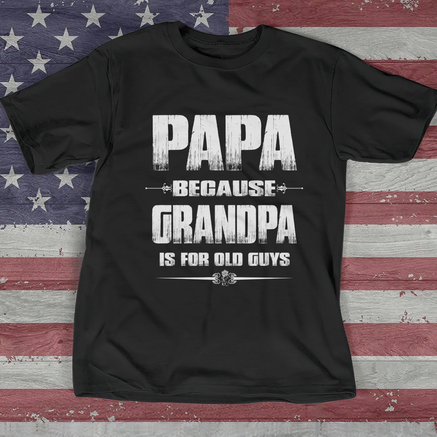Papa Because Grandpa Is For Old Guys T-Shirt - Papa Birthday Shirt - Awesome Papa Shirt - Gifts For Papa- Ciaocustom