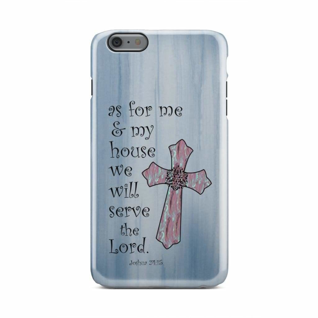 As For Me And My House We Will Serve The Lord Joshua 2415 Cross Phone Case - Bible Verse Phone Cases Samsung