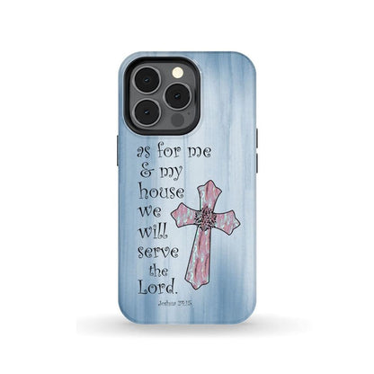 As For Me And My House We Will Serve The Lord Joshua 2415 Cross Phone Case - Scripture Phone Cases - Iphone Cases Christian