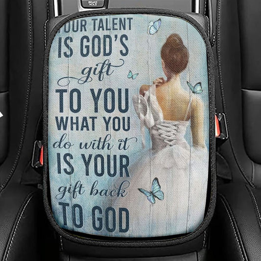Ballet Your Talent Is God's Gift To You Car Center Console Cover, Christian Armrest Seat Cover, Bible Seat Box Cover