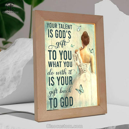 Ballet Your Talent Is God's Gift To You Frame Lamp