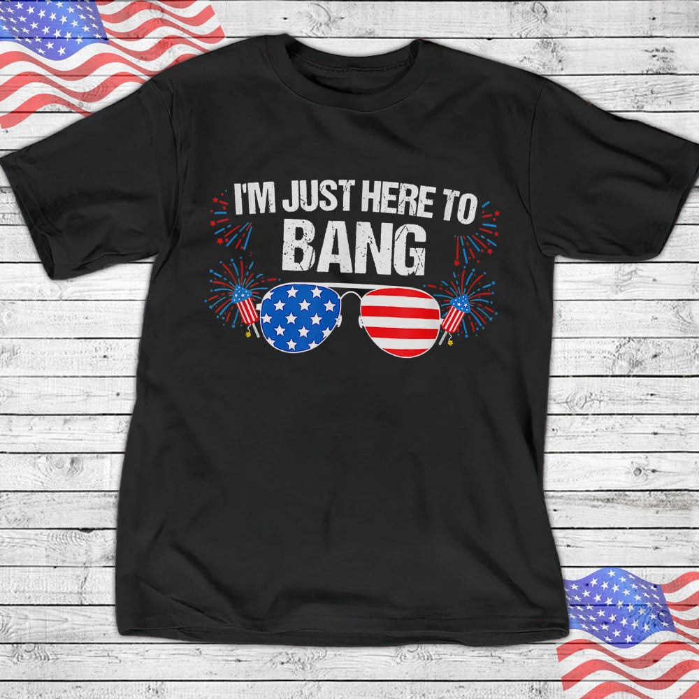 I'm Just Here To Bang T Shirt - Shirt 4th Of July Fireworks Director - Sunglasses Shirt - Family Shirt - 4th of July Gift - Ciaocustom