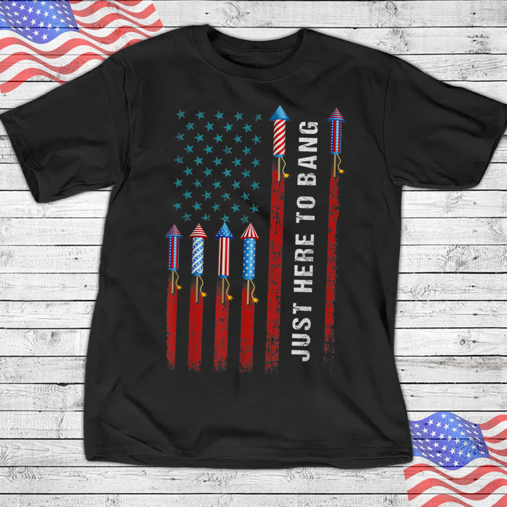 Just Here To Bang T shirt - American Flag Shirt - Fireworks Shirt - Funny 4th Of July Shirt - Family Shirt - Ciaocustom
