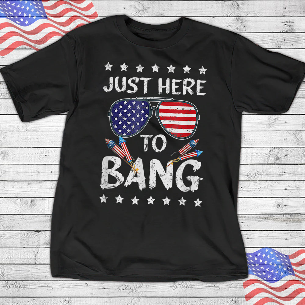 Funny 4th Of July Shirt - I'm Just Here To Bang Shirt - USA Flag Sunglasses Shirt - Family Shirt - Ciaocustom