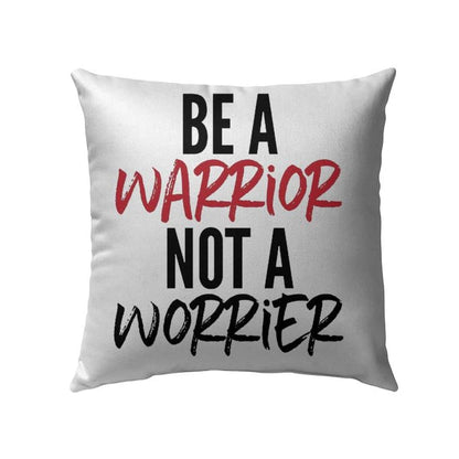 Be A Warrior Not A Worrier Christian Pillow
