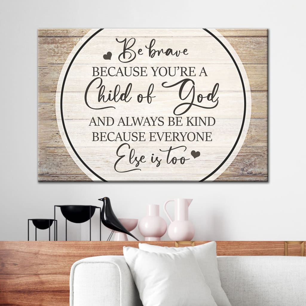 Be Brave Because You Are A Child Of God Canvas Wall Art - Christian Canvas - Faith Canvas