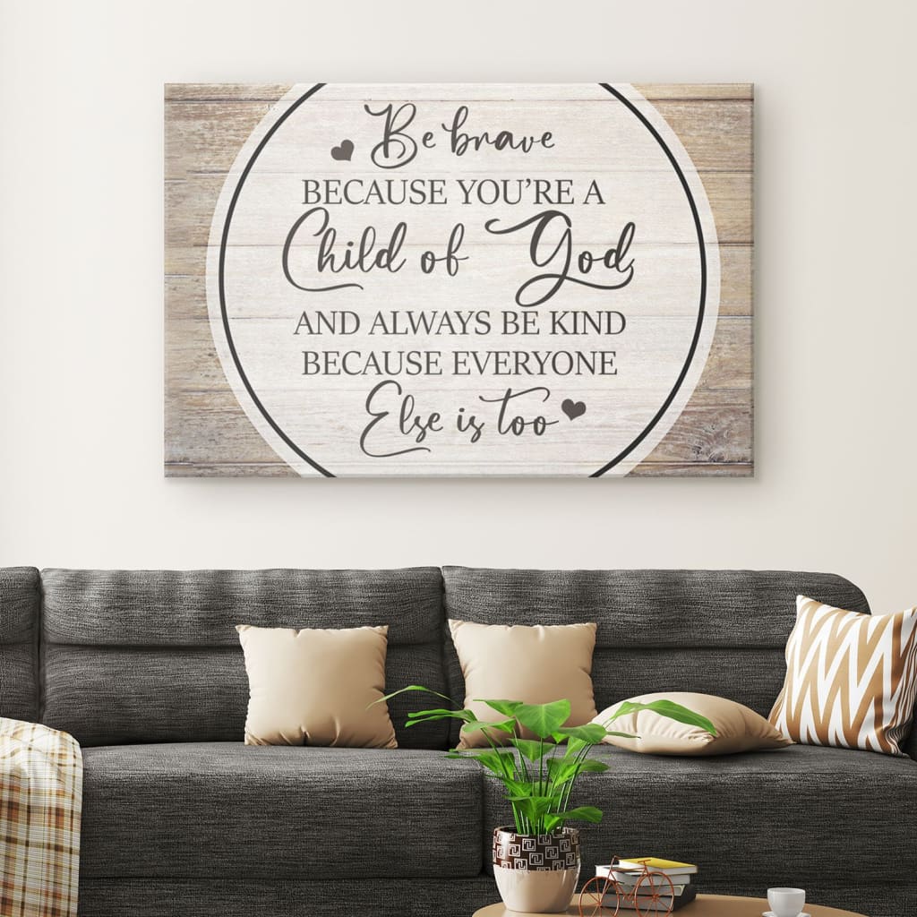 Be Brave Because You Are A Child Of God Canvas Wall Art - Christian Canvas - Faith Canvas