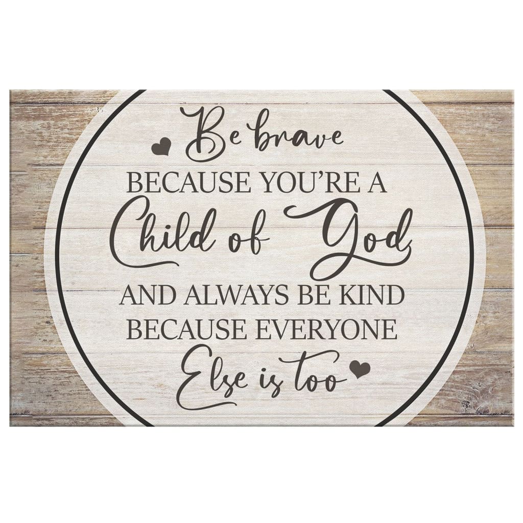 Be Brave Because You Are A Child Of God Canvas Wall Art - Christian Canvas - Faith Canvas