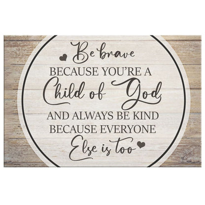 Be Brave Because You Are A Child Of God Canvas Wall Art - Christian Canvas - Faith Canvas