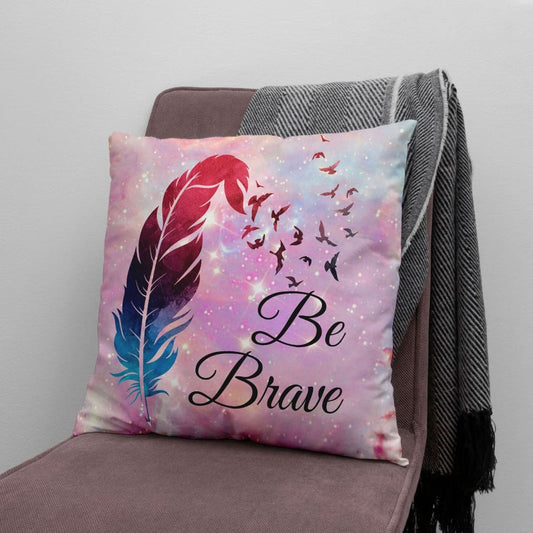 Be Brave Feather Christian Pillow