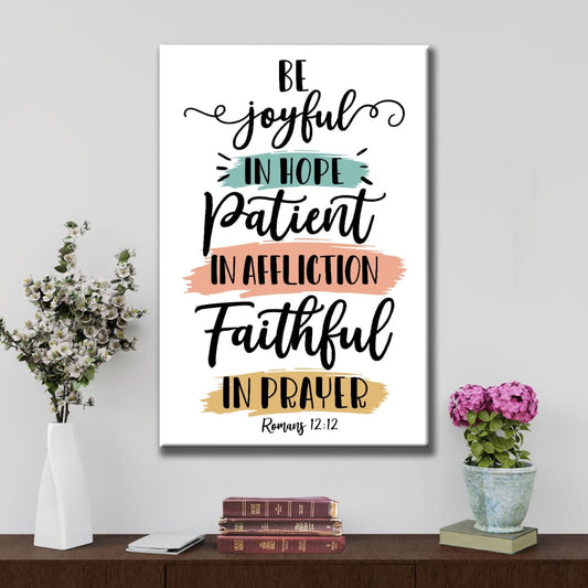 Be Joyful In Hope Patient In Affliction Faithful In Prayer Canvas Art - Bible Verse Canvas - Scripture Wall Art