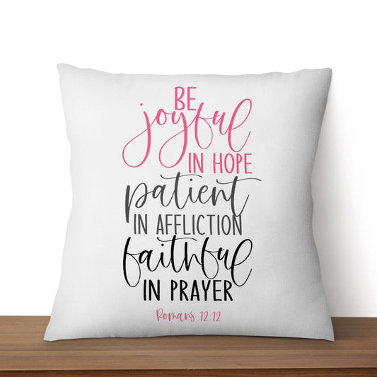 Be Joyful In Hope Patient In Affliction Faithful In Prayer Christian Pillow