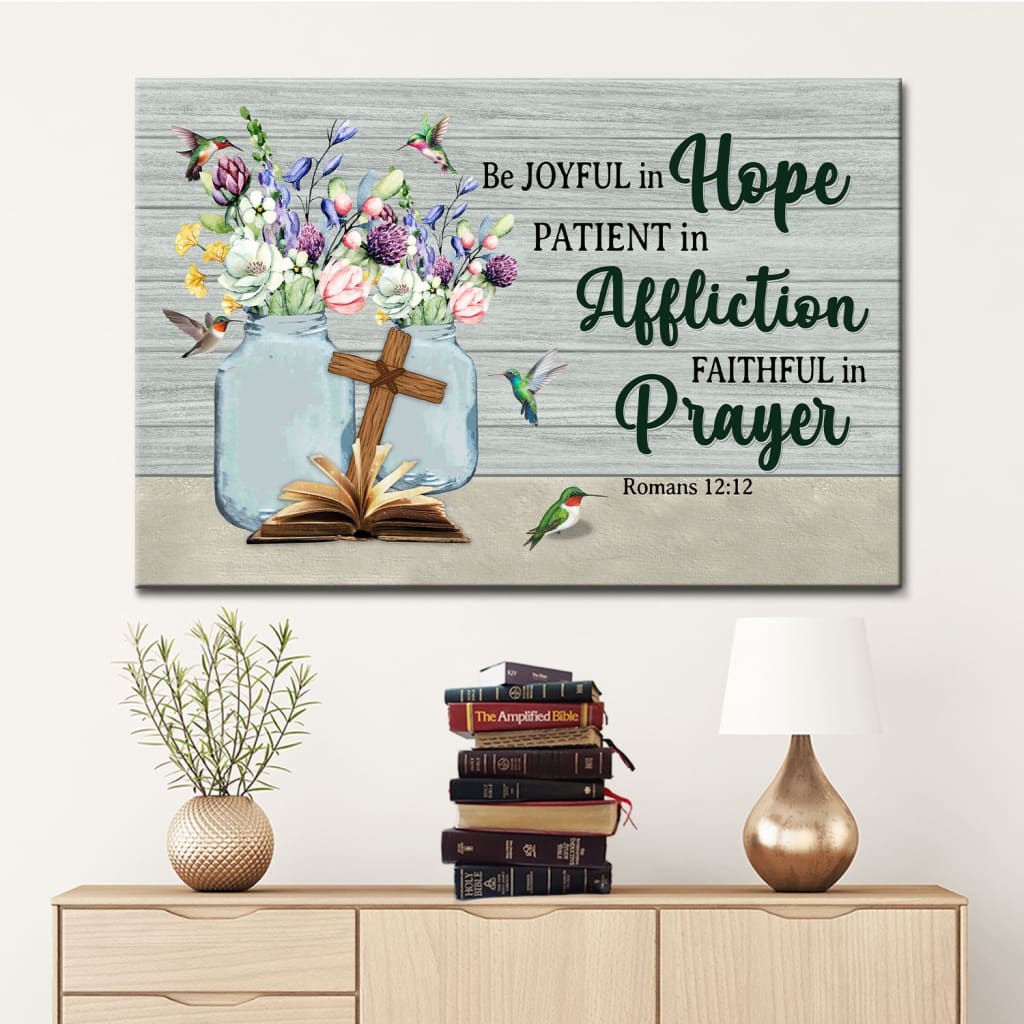 Be Joyful In Hope Patient In Affliction Romans 1212 Wall Art Canvas Print - Religious Wall Decor