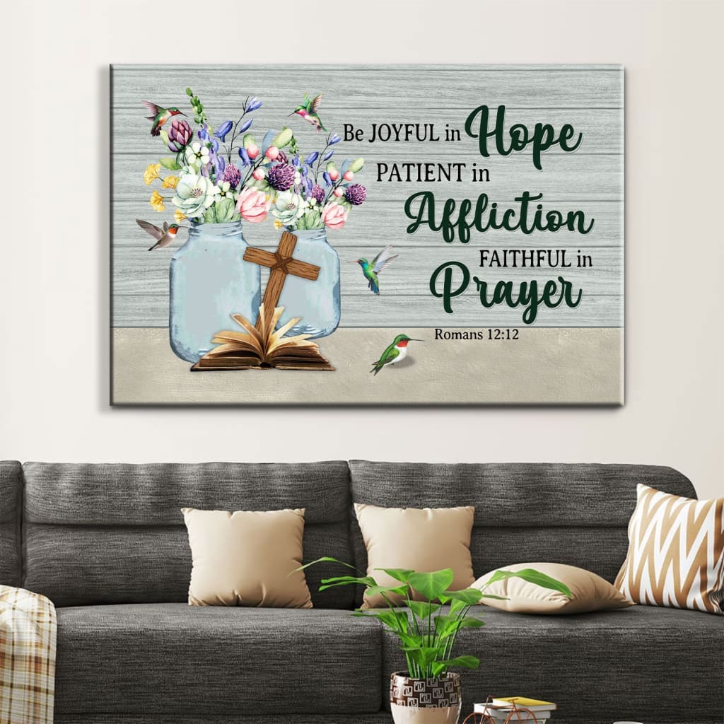 Be Joyful In Hope Patient In Affliction Romans 1212 Wall Art Canvas Print - Religious Wall Decor