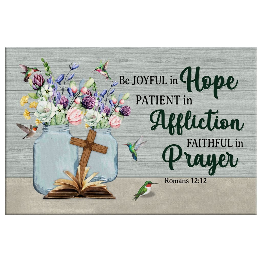 Be Joyful In Hope Patient In Affliction Romans 1212 Wall Art Canvas Print - Religious Wall Decor