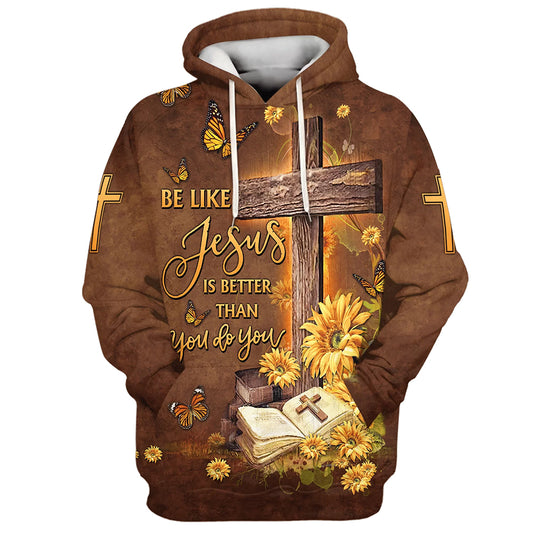 Be Like Jesus Is Better Than You Do You - Cross And Bible 3d Hoodies - Jesus Hoodie - Men & Women Christian Hoodie - 3D Printed Hoodie