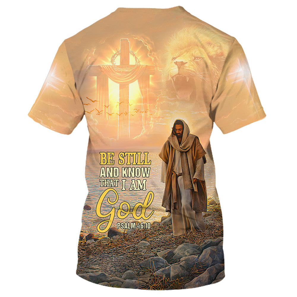 Be Still And Know That I Am God Jesus 3d All Over Print Shirt - Christian 3d Shirts For Men Women