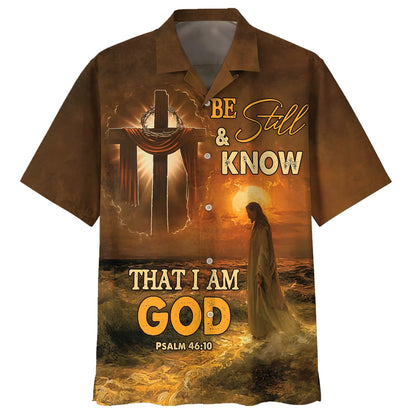 Be Still And Know That I Am God Jesus Cross Hawaiian Shirt - Best Hawaiian Shirts - Christian Hawaiian Shirt
