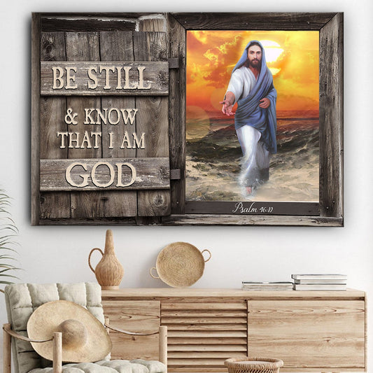 Be Still And Know That I Am God Jesus Give Me Your Hand Canvas Wall Art - Jesus Canvas Pictures - Christian Wall Posters