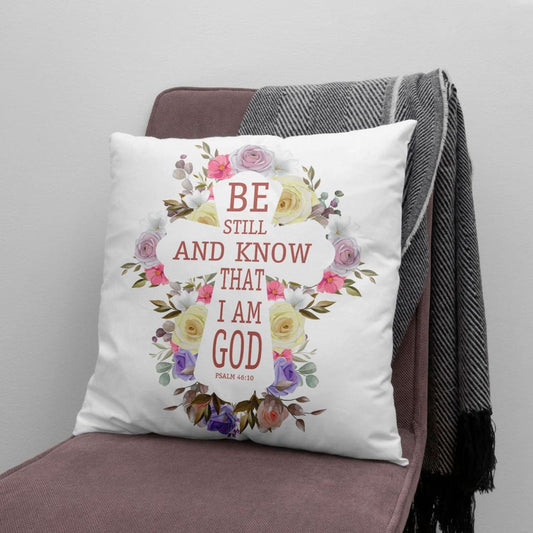 Be Still And Know That I Am God Psalm 4610 Christian Pillow
