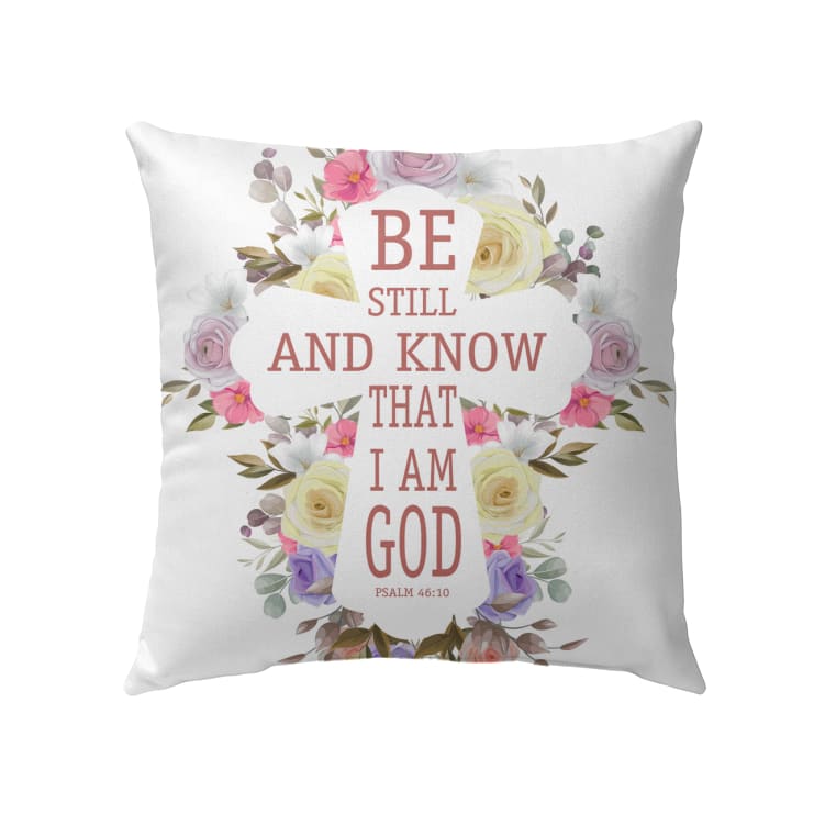 Be Still And Know That I Am God Psalm 4610 Christian Pillow