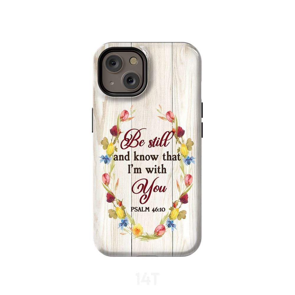 Be Still And Know That I'm With You Psalm 4610 Bible Verse Phone Case - Scripture Phone Cases - Iphone Cases Christian