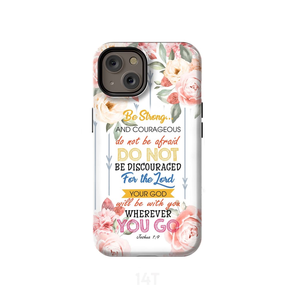 Be Strong And Courageous Joshua 19 Bible Verse Phone Case - Christian Phone Cases