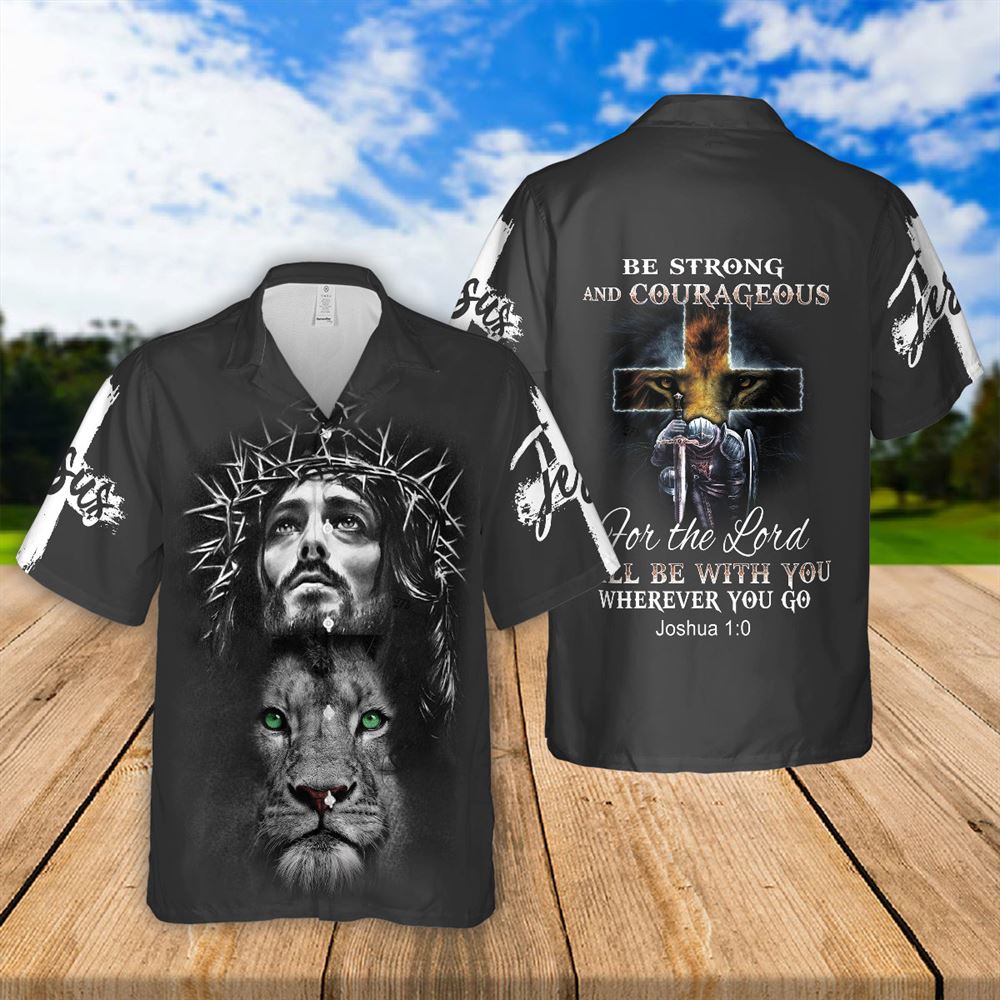 Be Strong And Courageous Lion Jesus Hawaiian Shirts - Religious Hawaiian Shirts - Hawaiian Christian For Men Women