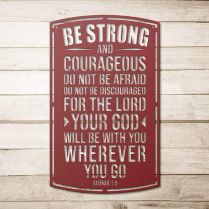 Be Strong And Courageous Metal Sign - Christian Metal Wall Art - Religious Metal Wall Decor
