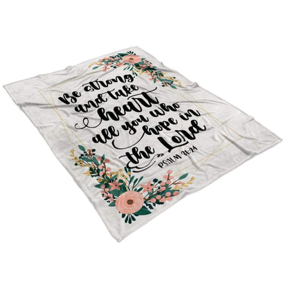 Be Strong And Take Heart Psalm 3124 Fleece Blanket - Christian Blanket - Bible Verse Blanket