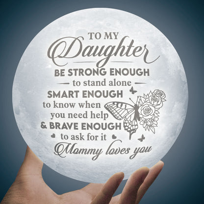 Be Strong Enough To Stand Alone 3d Printed Moon Lamp - To My Daughter From Mom - Birthday Gift For Daughter - Valentines Day Gifts For Daughter