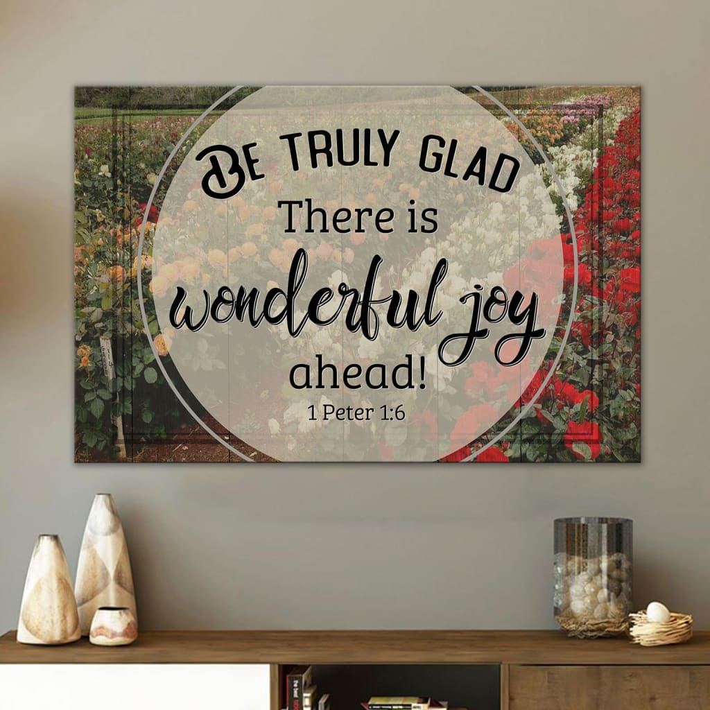 Be Truly Glad There Is Wonderful Joy Ahead 1 Peter 16 Canvas Wall Art - Christian Canvas - Faith Canvas