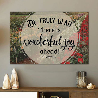 Be Truly Glad There Is Wonderful Joy Ahead 1 Peter 16 Canvas Wall Art - Christian Canvas - Faith Canvas