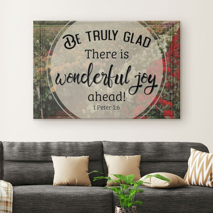 Be Truly Glad There Is Wonderful Joy Ahead 1 Peter 16 Canvas Wall Art - Christian Canvas - Faith Canvas
