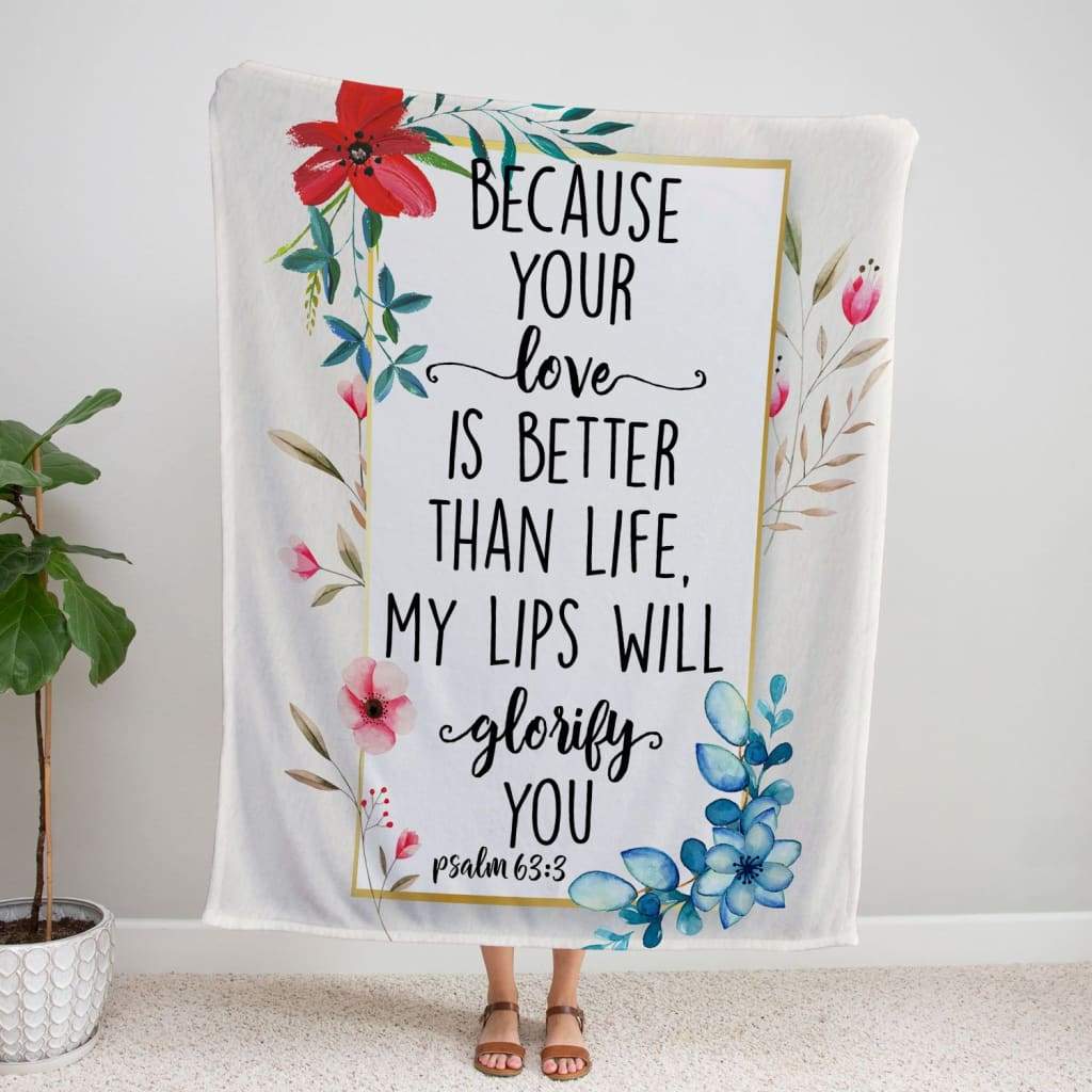 Because Your Love Is Better Than Life Psalm 633 Fleece Blanket - Christian Blanket - Bible Verse Blanket