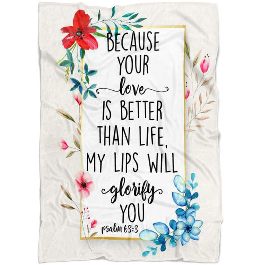 Because Your Love Is Better Than Life Psalm 633 Fleece Blanket - Christian Blanket - Bible Verse Blanket