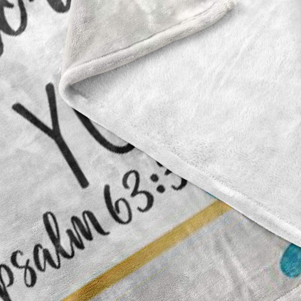 Because Your Love Is Better Than Life Psalm 633 Fleece Blanket - Christian Blanket - Bible Verse Blanket