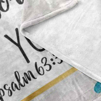 Because Your Love Is Better Than Life Psalm 633 Fleece Blanket - Christian Blanket - Bible Verse Blanket