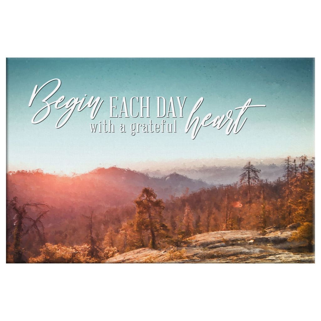 Begin Each Day With A Grateful Heart, Mountain Forest, Christian Wall Art Canvas - Religious Wall Decor