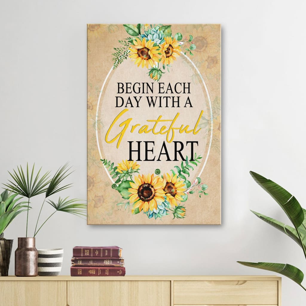 Begin Each Day With A Grateful Heart Sunflower Canvas Wall Art - Christian Canvas Prints - Bible Verse Canvas