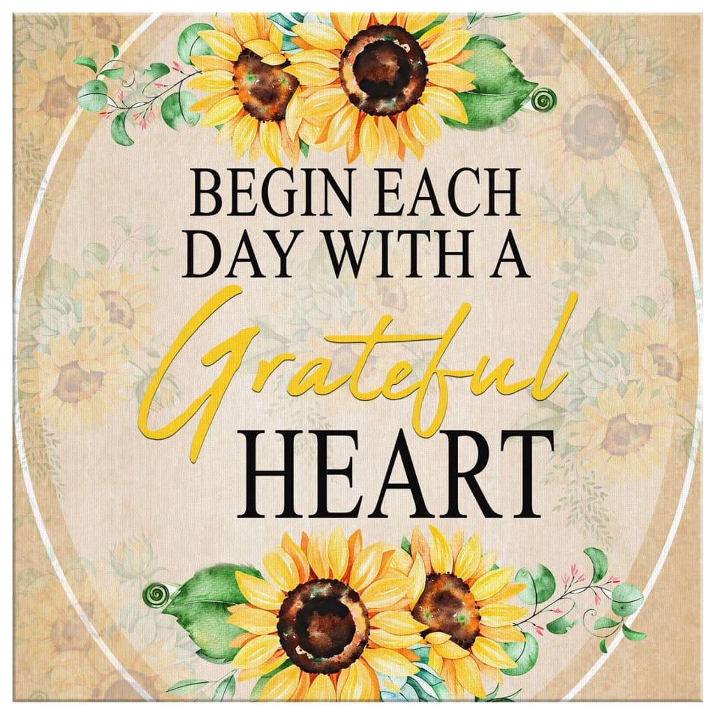 Begin Each Day With A Grateful Heart Sunflower Canvas Wall Art - Christian Wall Art - Religious Wall Decor
