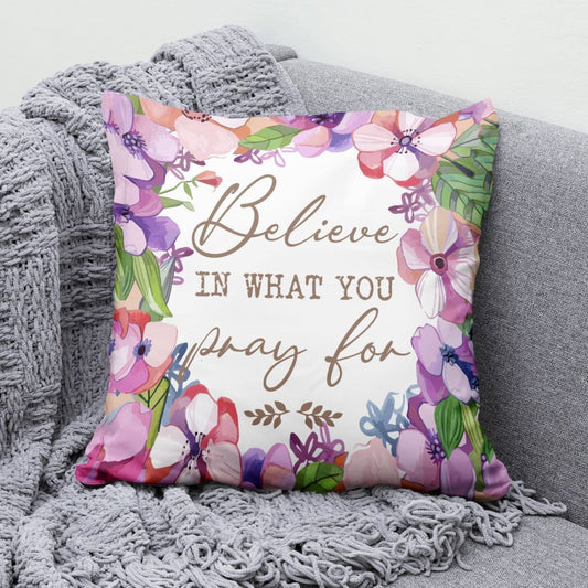 Believe In What You Pray For Christian Pillow