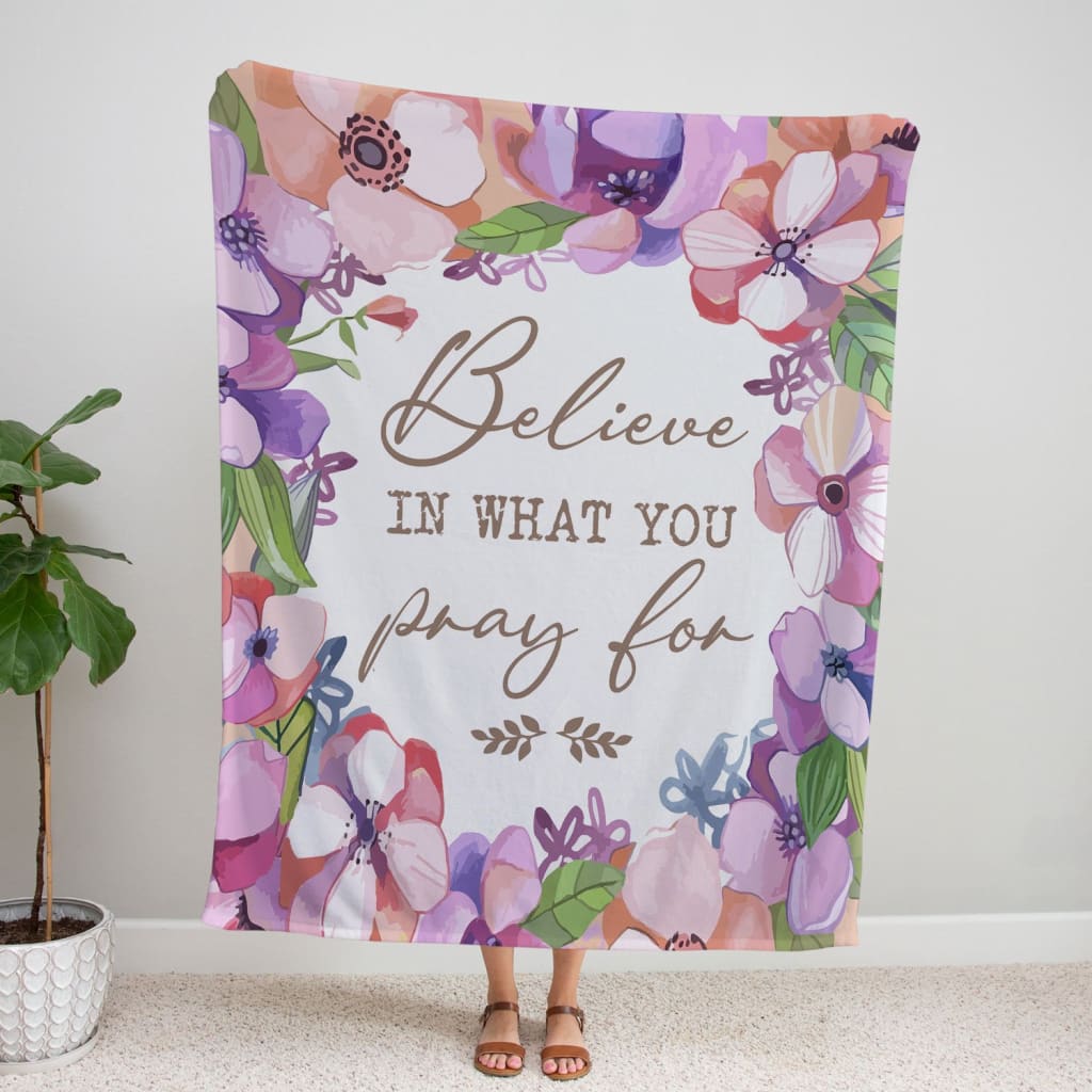 Believe In What You Pray For Fleece Blanket - Christian Blanket - Bible Verse Blanket