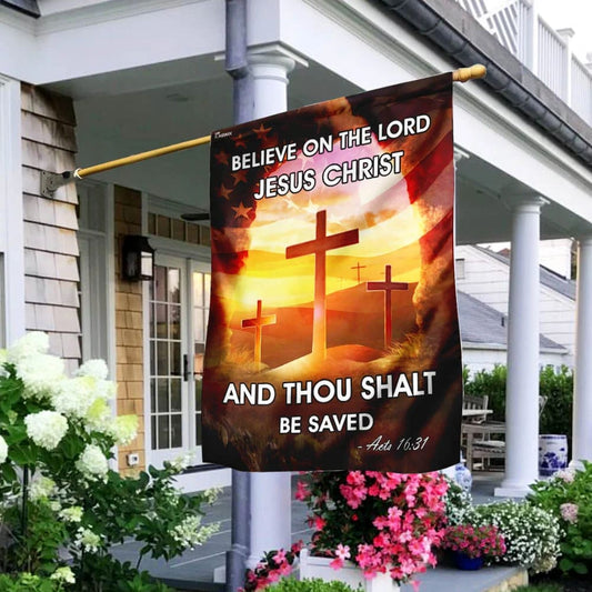 Believe On The Lord Jesus Christ House Flags - Christian Garden Flags - Outdoor Christian Flag