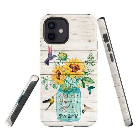 Believe There Is Good In The World, Sunflower Hummingbird Phone Case - Christian Phone Cases - Religious Phone Case