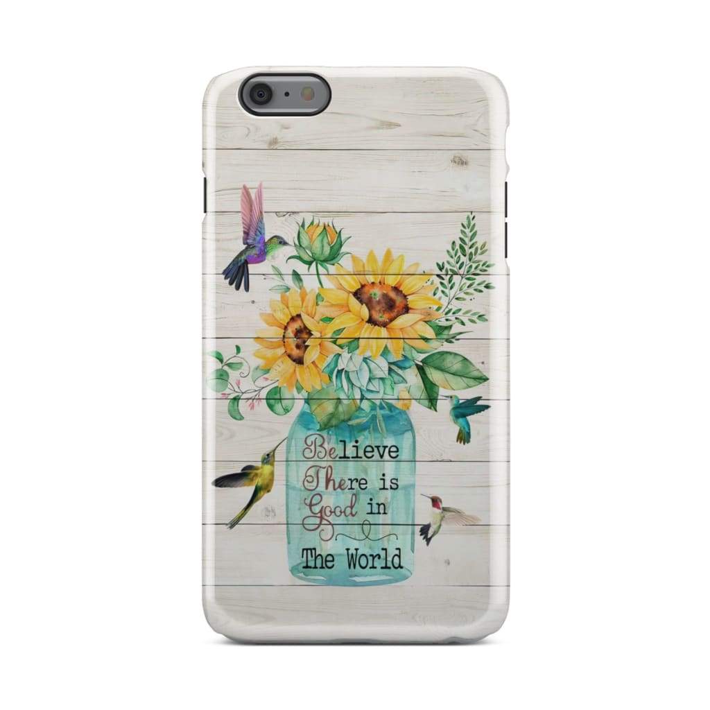 Believe There Is Good In The World, Sunflower Hummingbird Phone Case - Christian Phone Cases - Religious Phone Case
