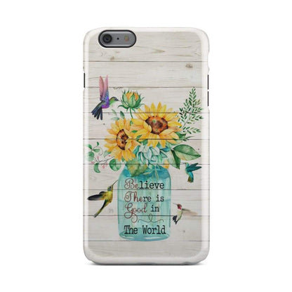 Believe There Is Good In The World, Sunflower Hummingbird Phone Case - Christian Phone Cases - Religious Phone Case