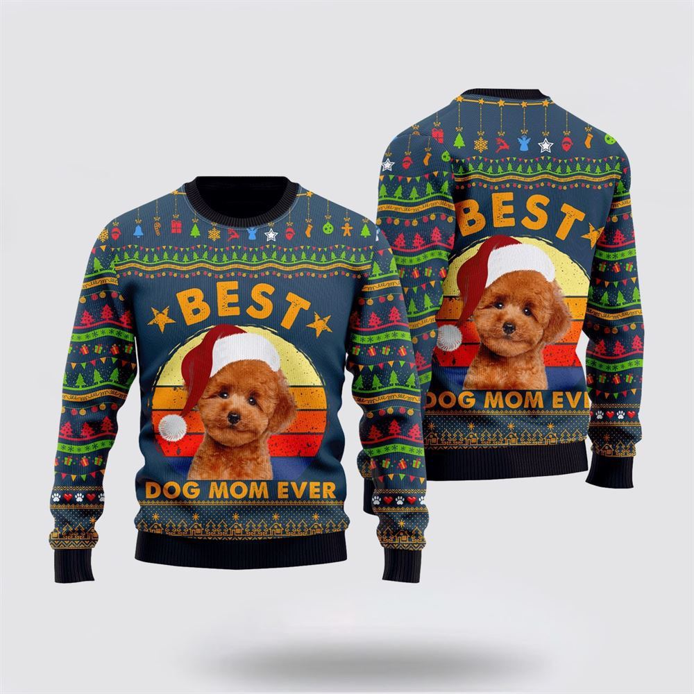 Best Poodle Dog Mom Ever Ugly Christmas Sweater For Men And Women, Gift For Christmas, Best Winter Christmas Outfit