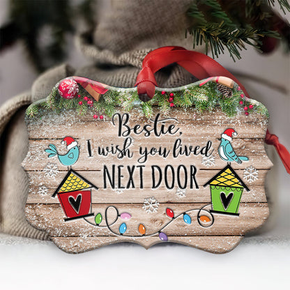 Bestie I Wish You Lived Next Door Metal Ornament - Christmas Ornament - Christmas Gift
